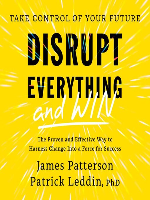 Title details for Disrupt Everything—and Win by James Patterson - Available